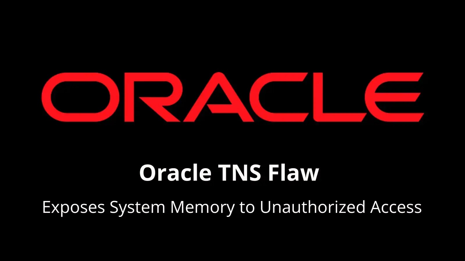 Oracle TNS Flaw Exposes System Memory to Unauthorized Access